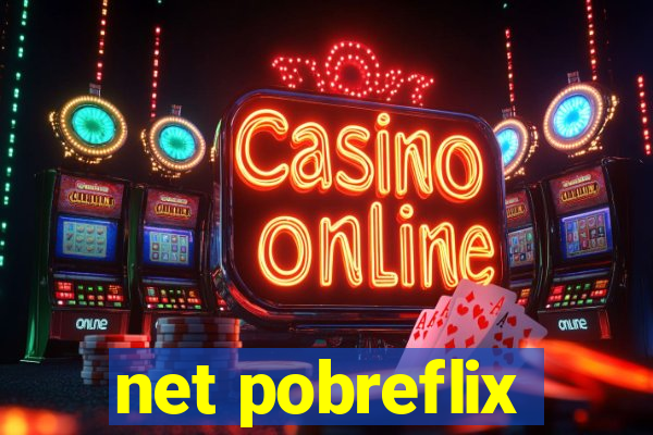 net pobreflix